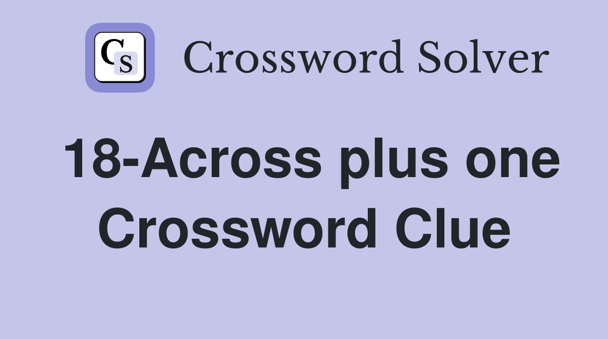 18-Across plus one Crossword Clue