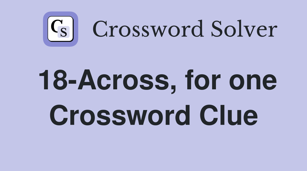 18-Across, for one Crossword Clue