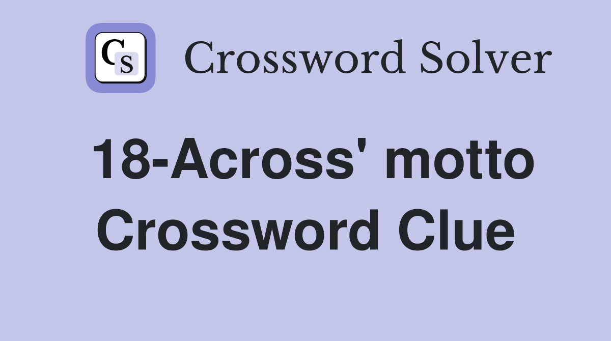 18-Across' motto Crossword Clue