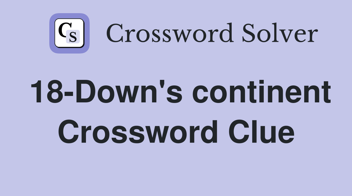 18-Down's continent Crossword Clue