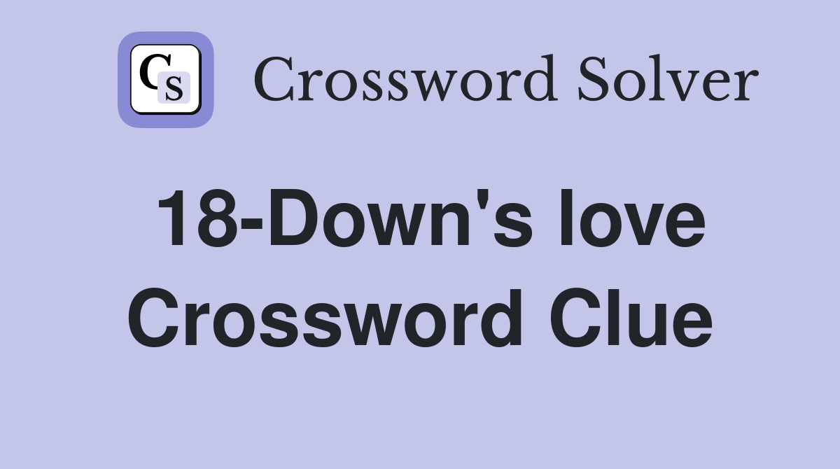 18-Down's love Crossword Clue