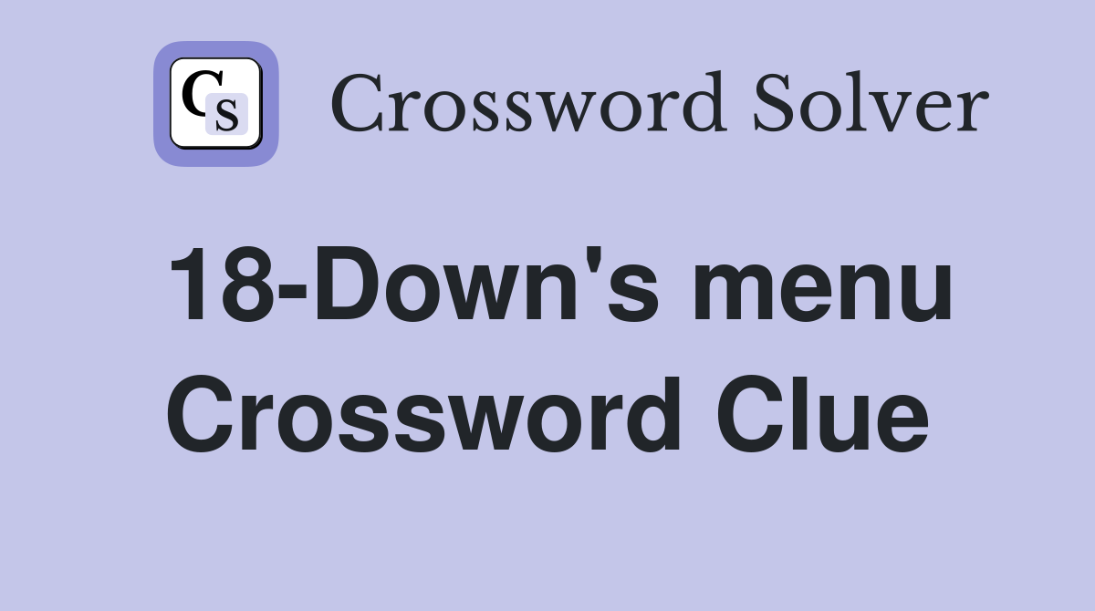 18-Down's menu Crossword Clue