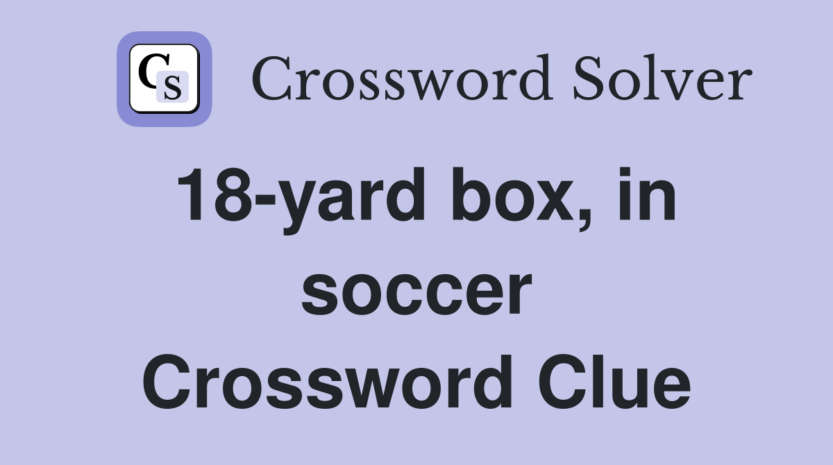 18-yard box, in soccer Crossword Clue