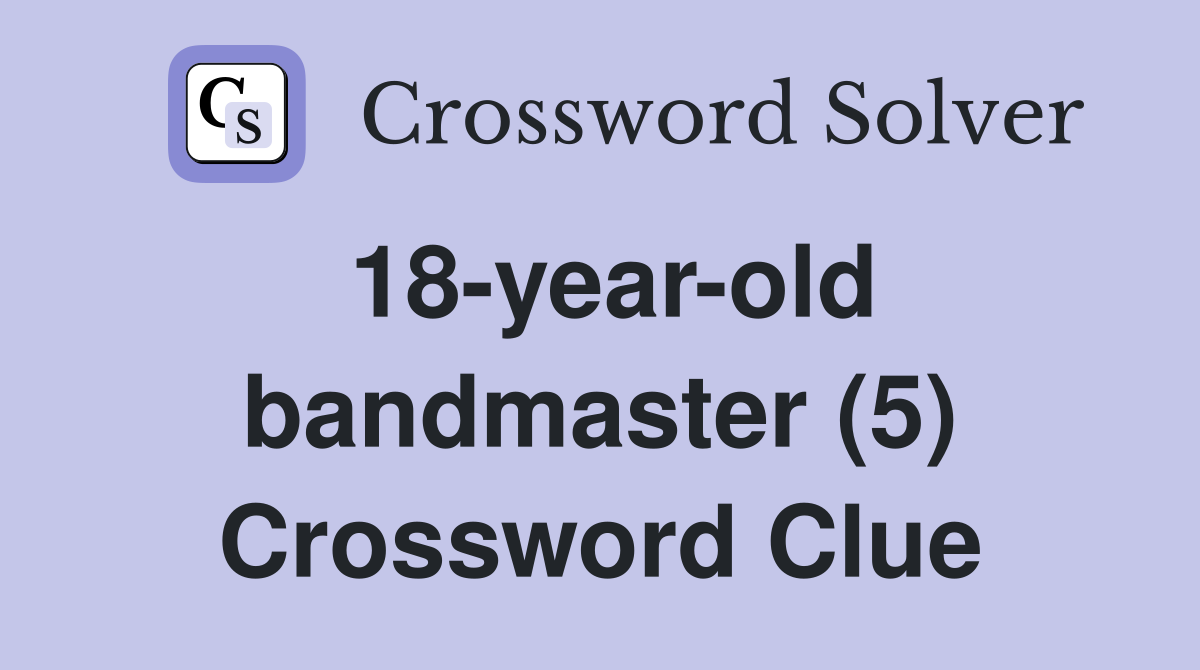 18-year-old bandmaster (5) Crossword Clue