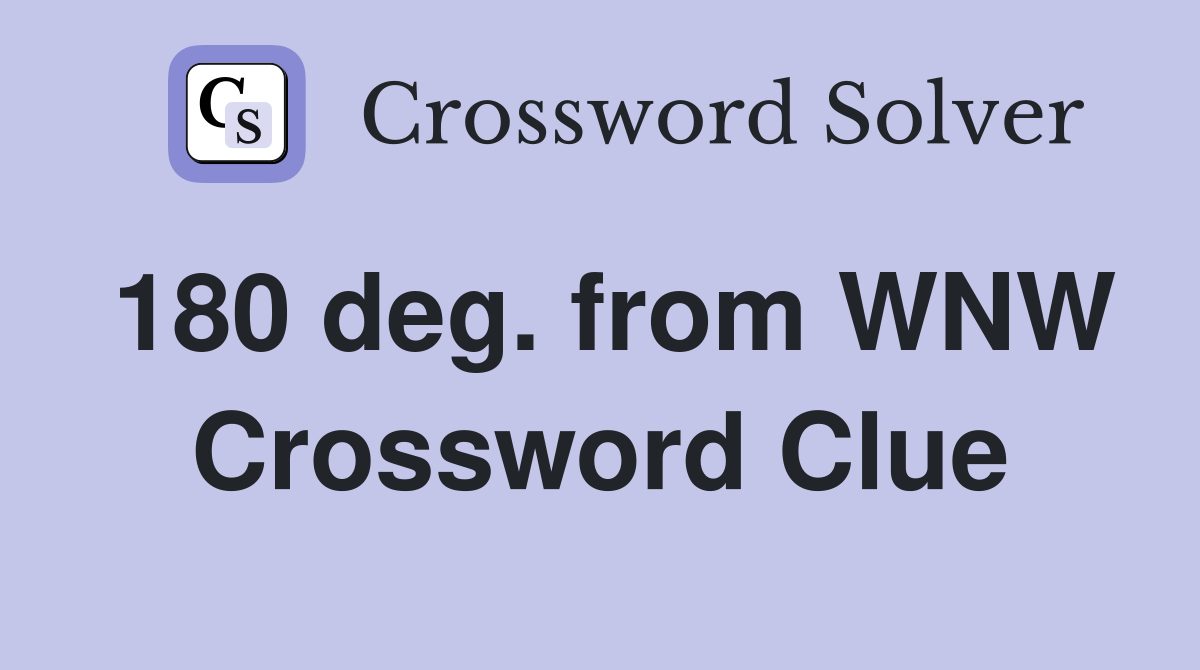 180 deg. from WNW Crossword Clue