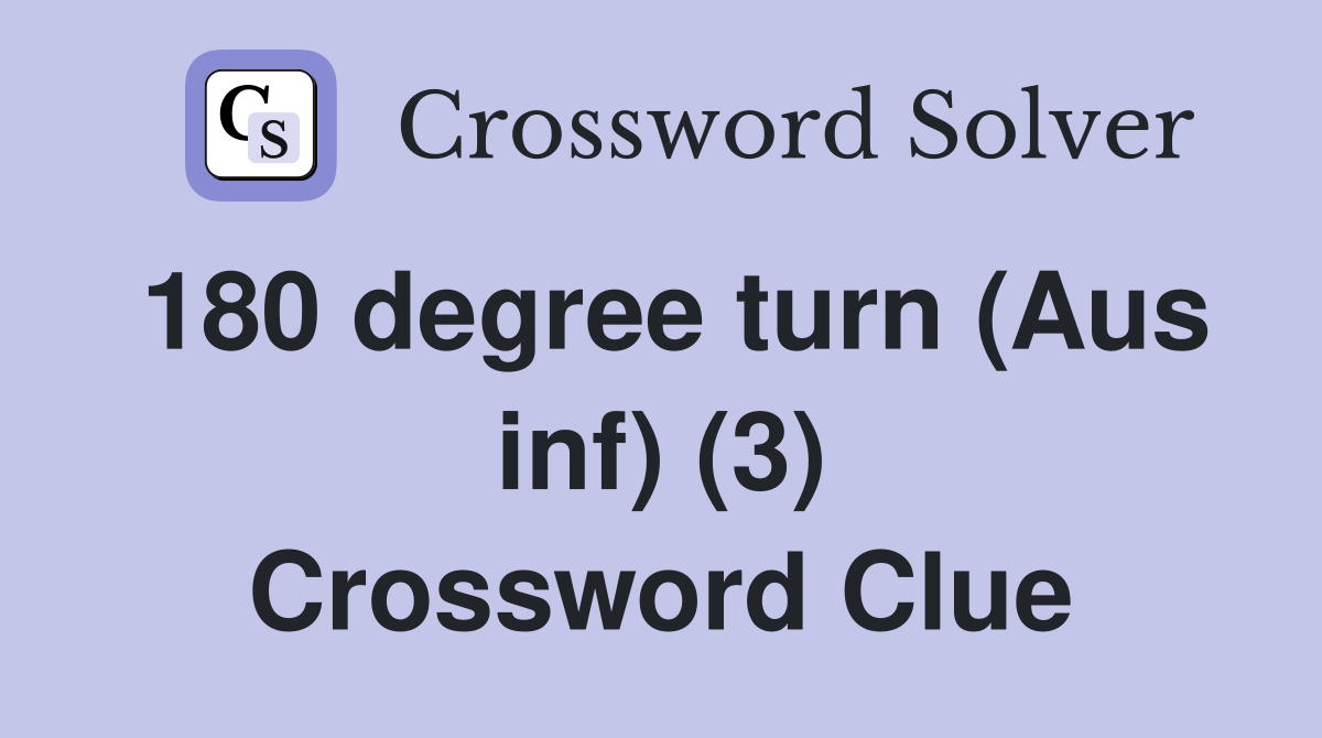 180 degree turn (Aus inf) (3) Crossword Clue