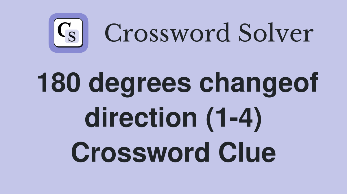 180 degrees changeof direction (1-4) Crossword Clue