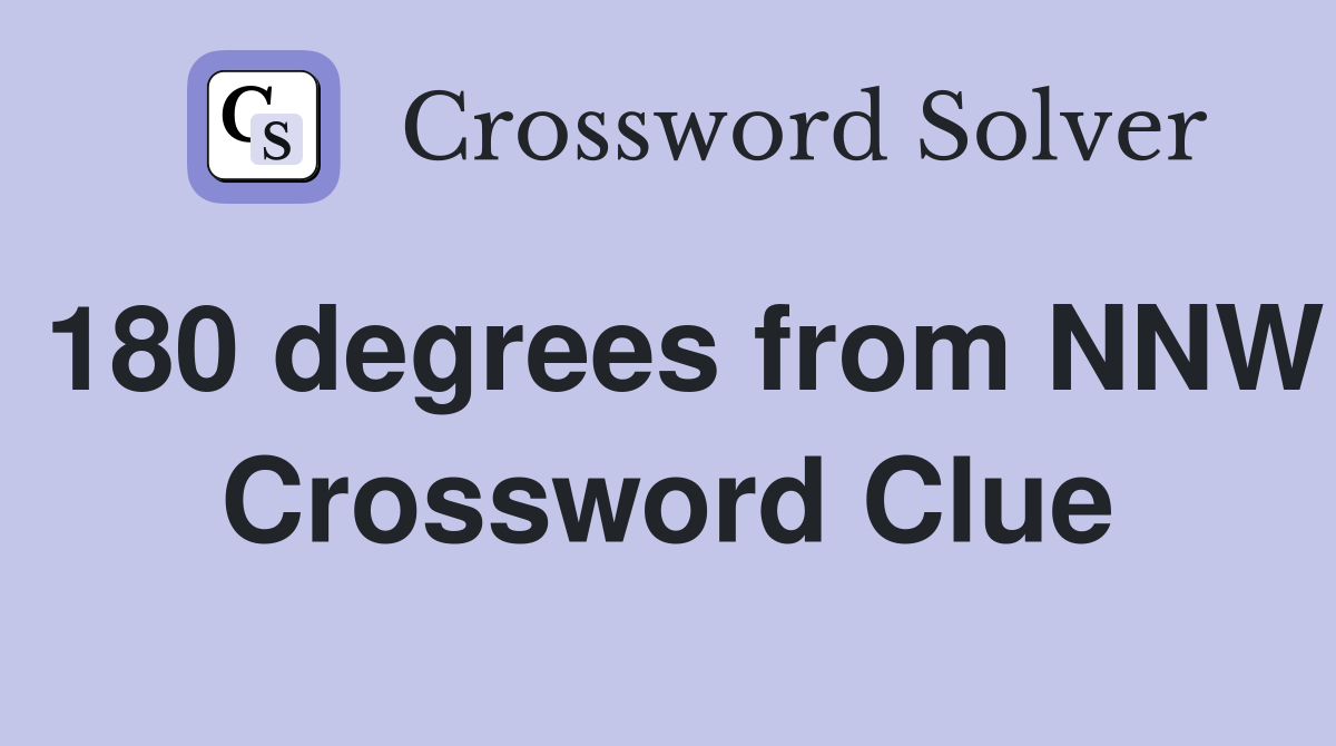 180 degrees from NNW Crossword Clue