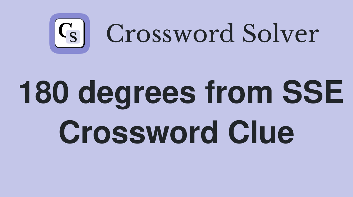 180 degrees from SSE Crossword Clue