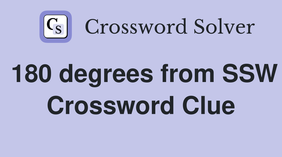 180 degrees from SSW Crossword Clue