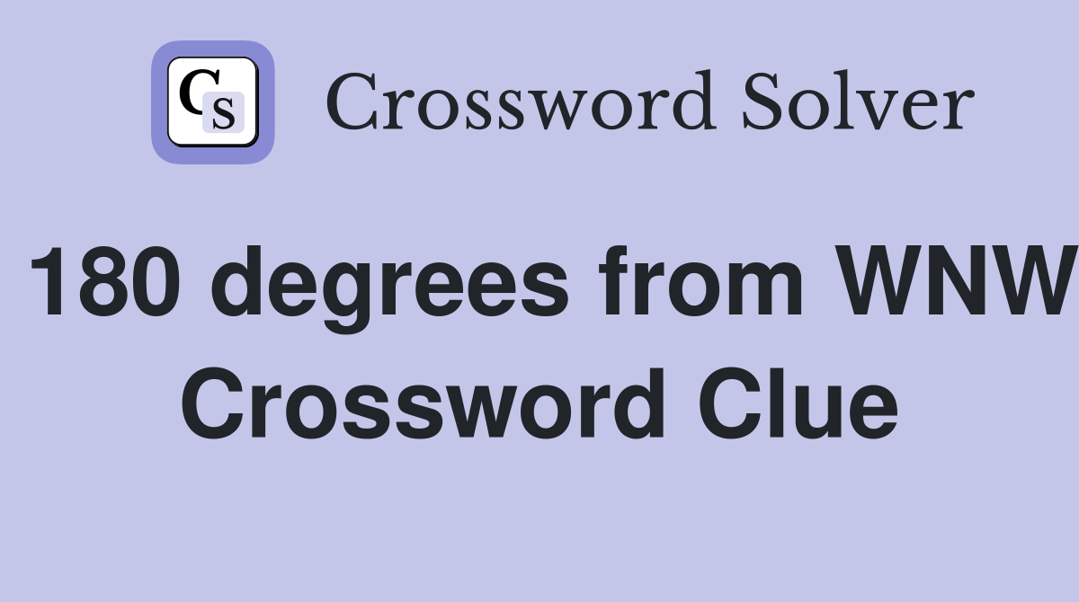 180 degrees from WNW Crossword Clue
