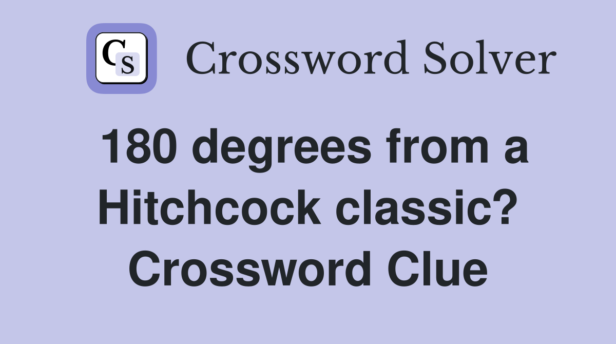 180 degrees from a Hitchcock classic? Crossword Clue