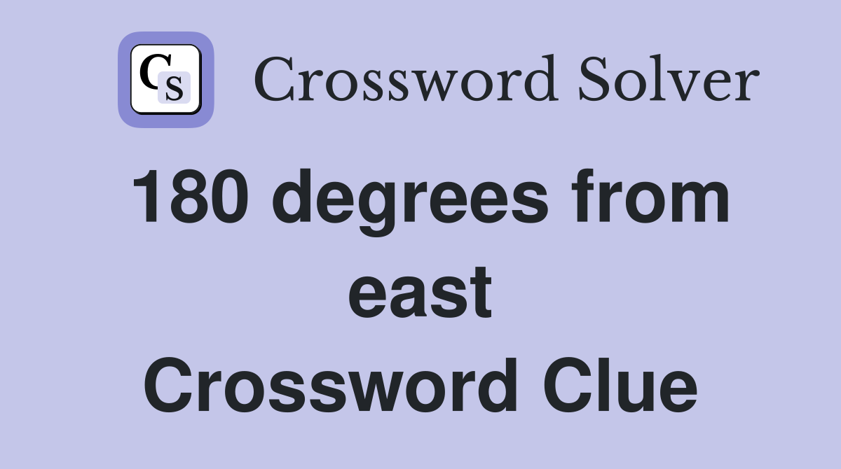 180 degrees from east Crossword Clue