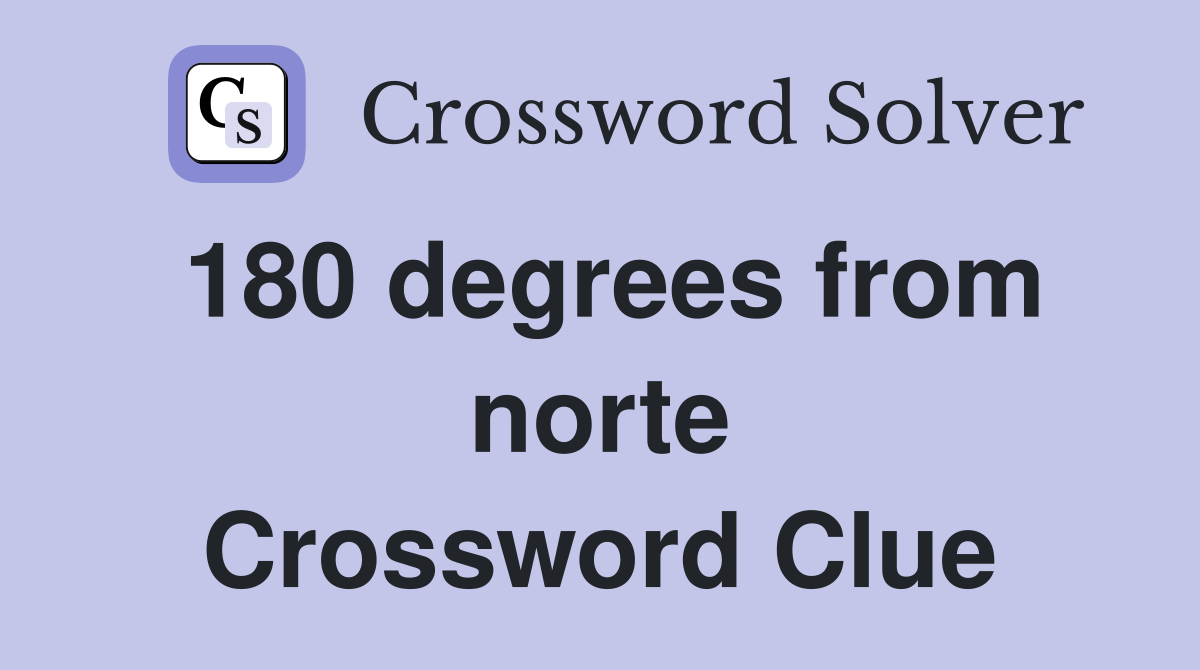 180 degrees from norte Crossword Clue