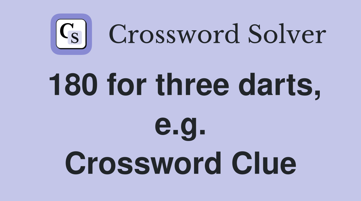 180 for three darts, e.g. Crossword Clue