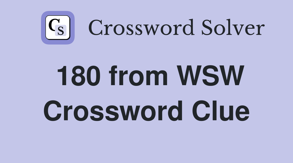 180 from WSW Crossword Clue