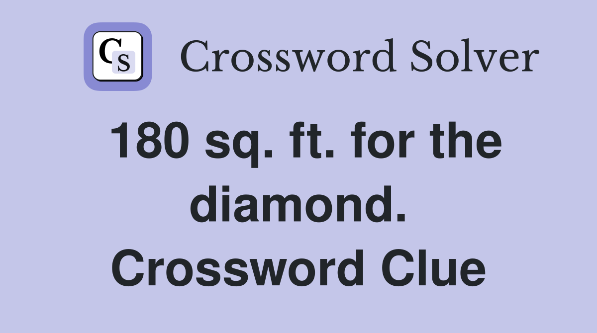 180 sq. ft. for the diamond. Crossword Clue