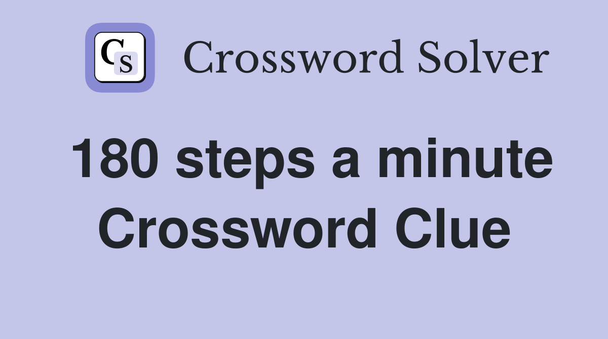 180 steps a minute Crossword Clue