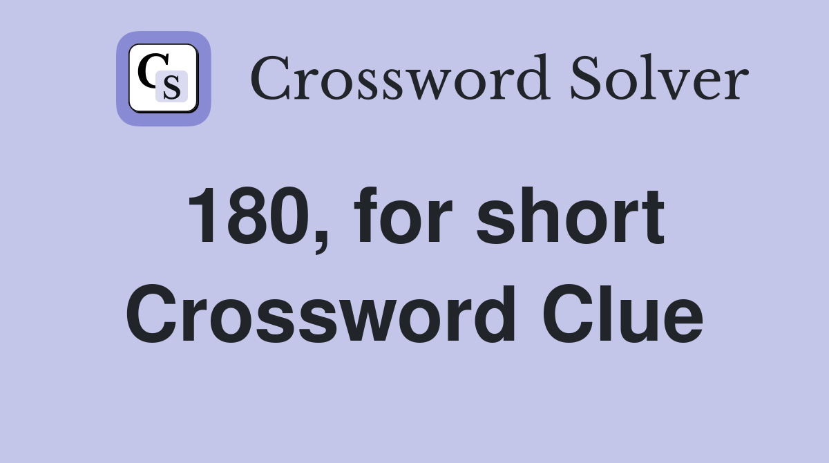 180, for short Crossword Clue