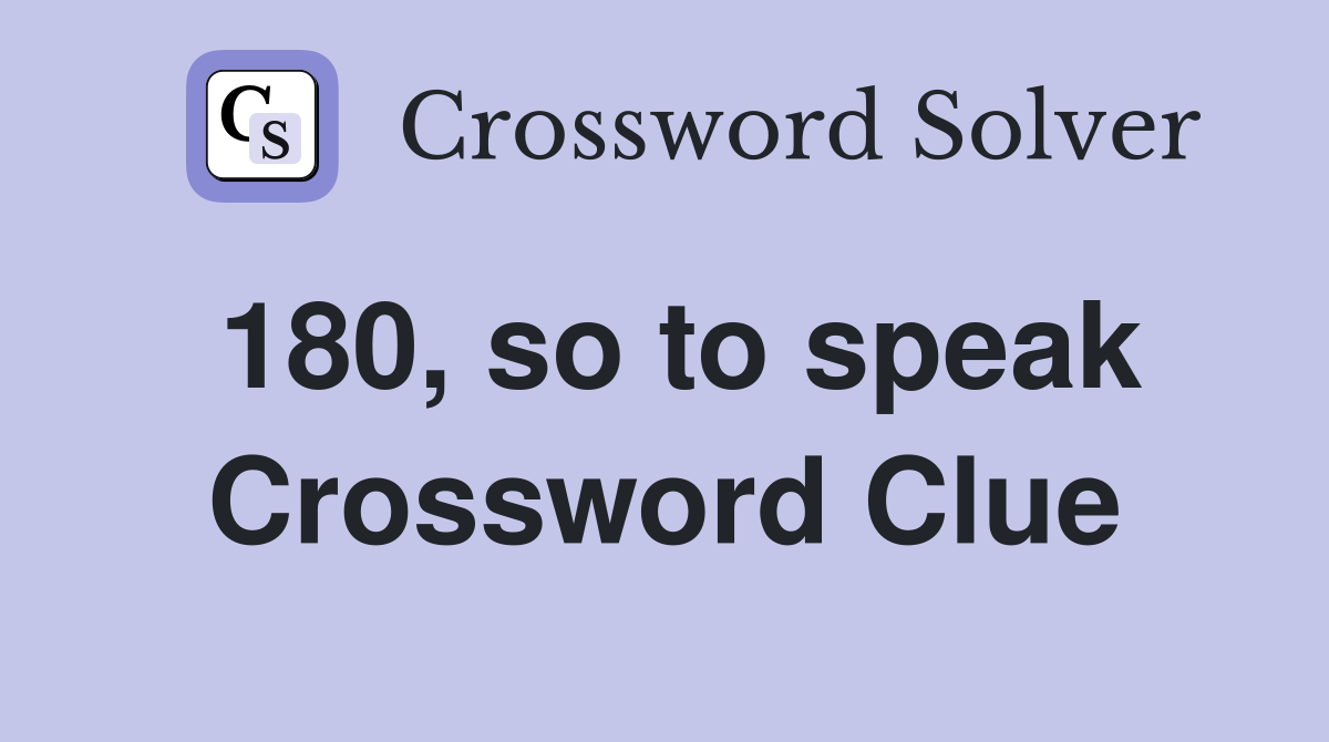 180, so to speak Crossword Clue