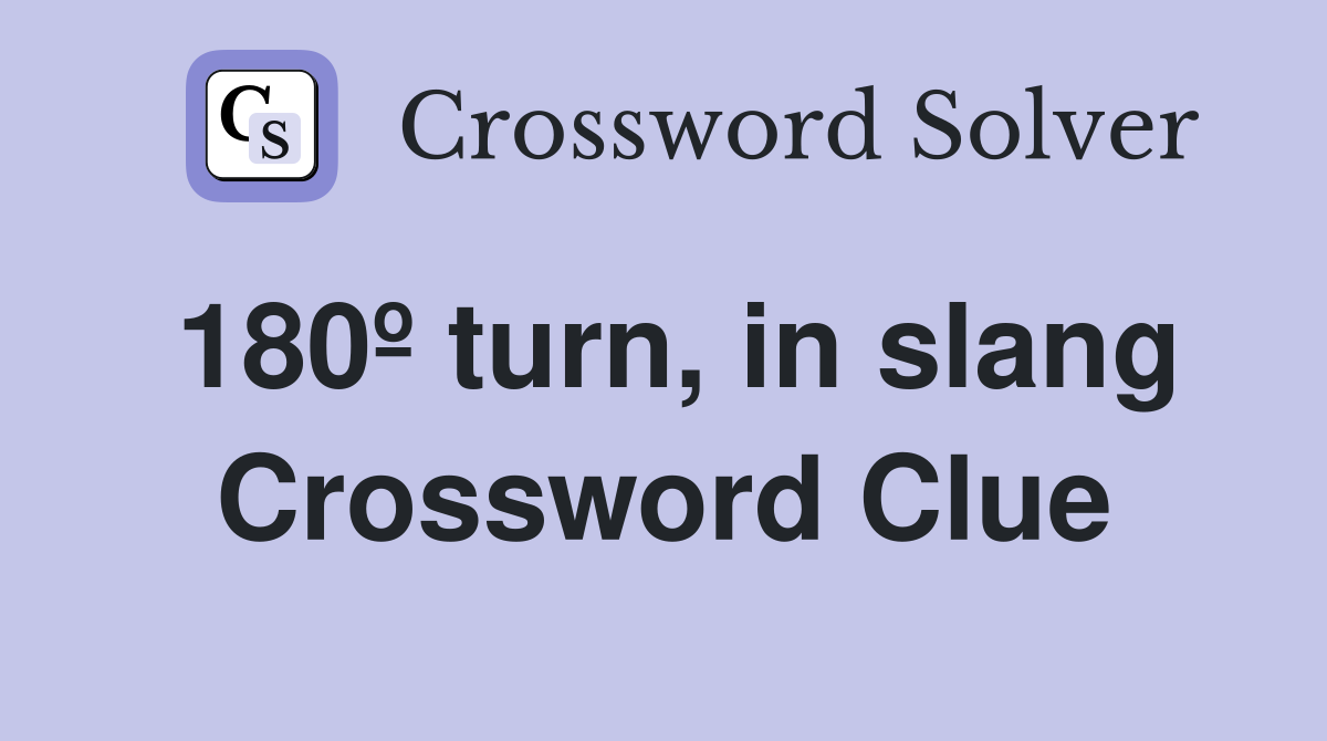 180º turn, in slang Crossword Clue