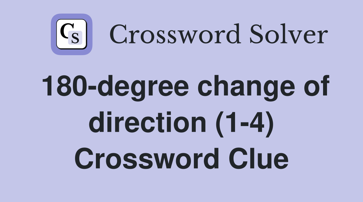 180-degree change of direction (1-4) Crossword Clue