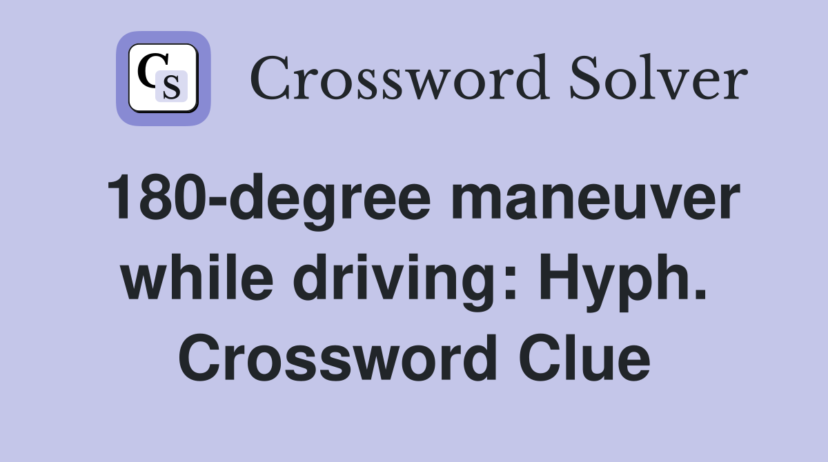 180-degree maneuver while driving: Hyph. Crossword Clue