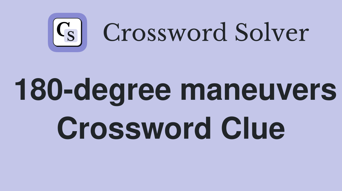 180-degree maneuvers Crossword Clue