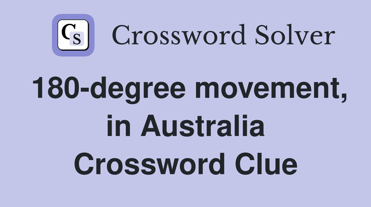 180-degree movement, in Australia Crossword Clue