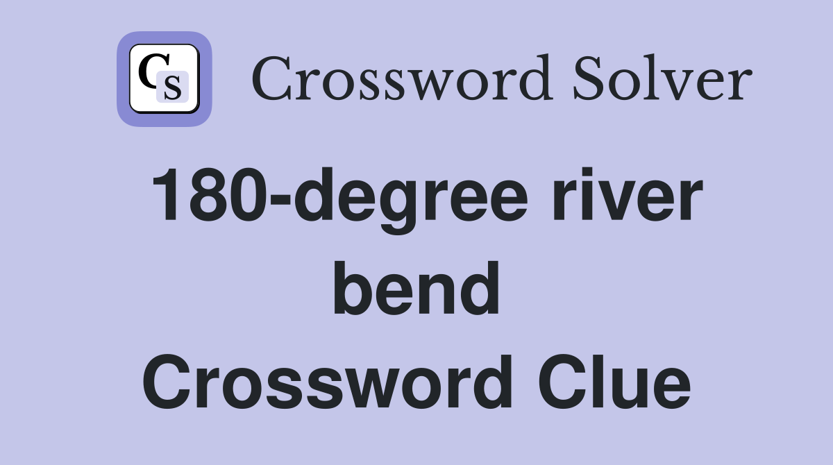 180-degree river bend Crossword Clue