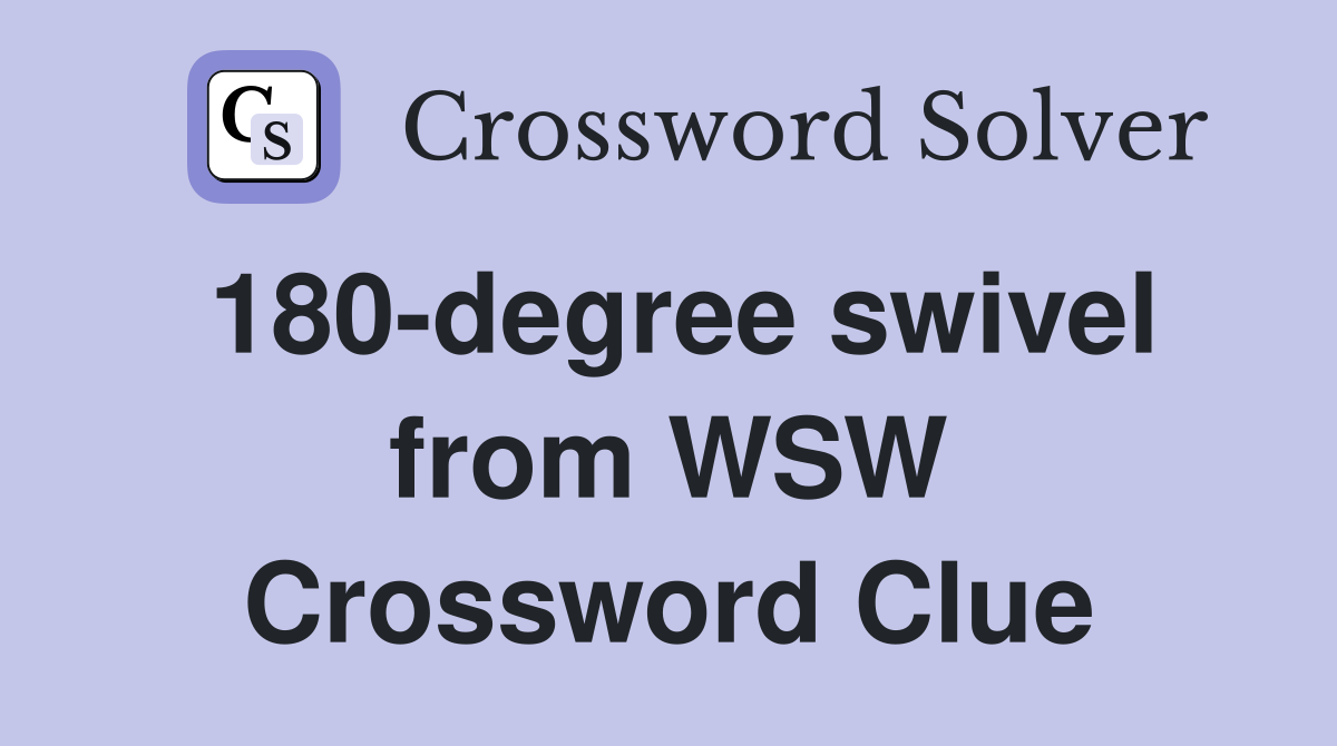 180-degree swivel from WSW Crossword Clue