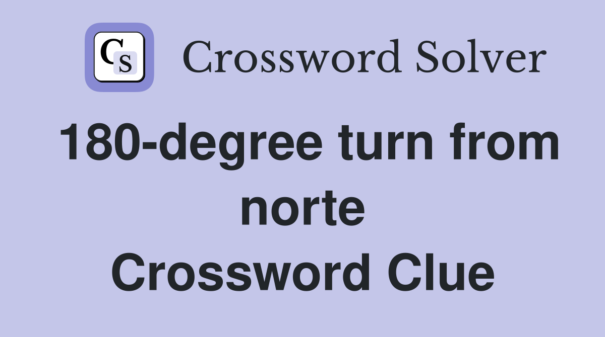 180-degree turn from norte Crossword Clue