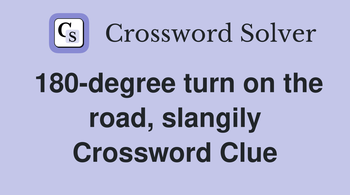 180-degree turn on the road, slangily Crossword Clue