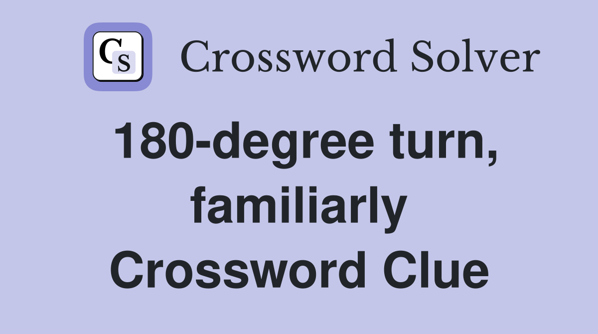 180-degree turn, familiarly Crossword Clue