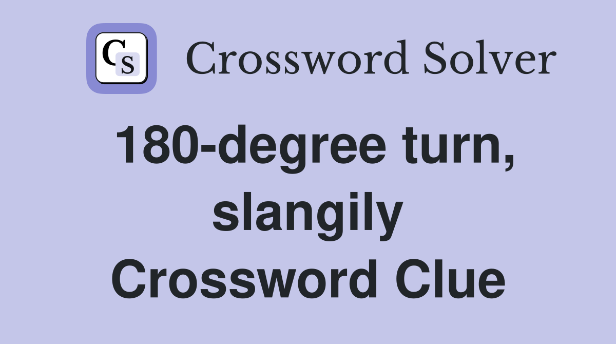 180-degree turn, slangily Crossword Clue