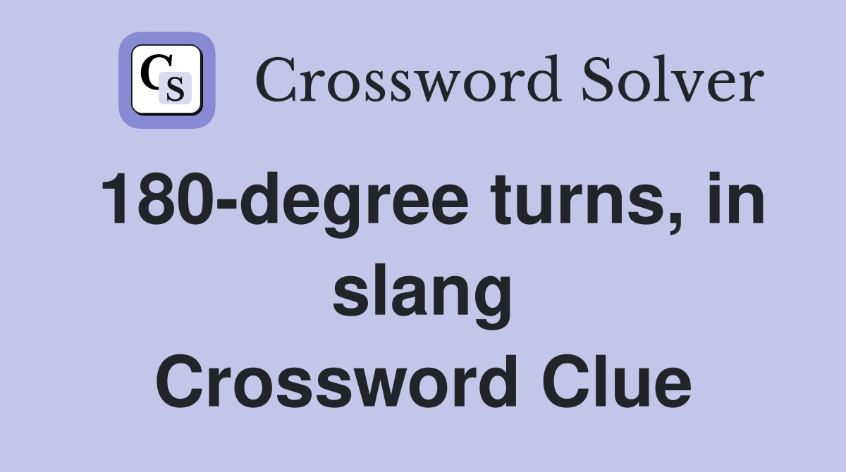 180-degree turns, in slang Crossword Clue
