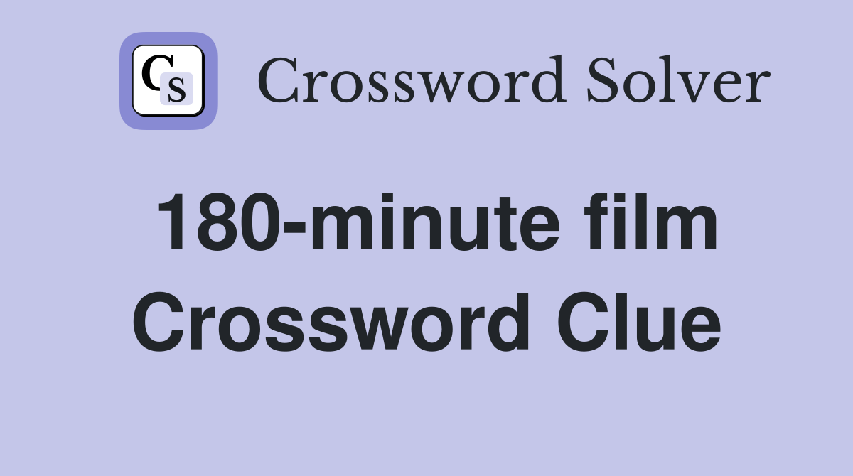 180-minute film Crossword Clue