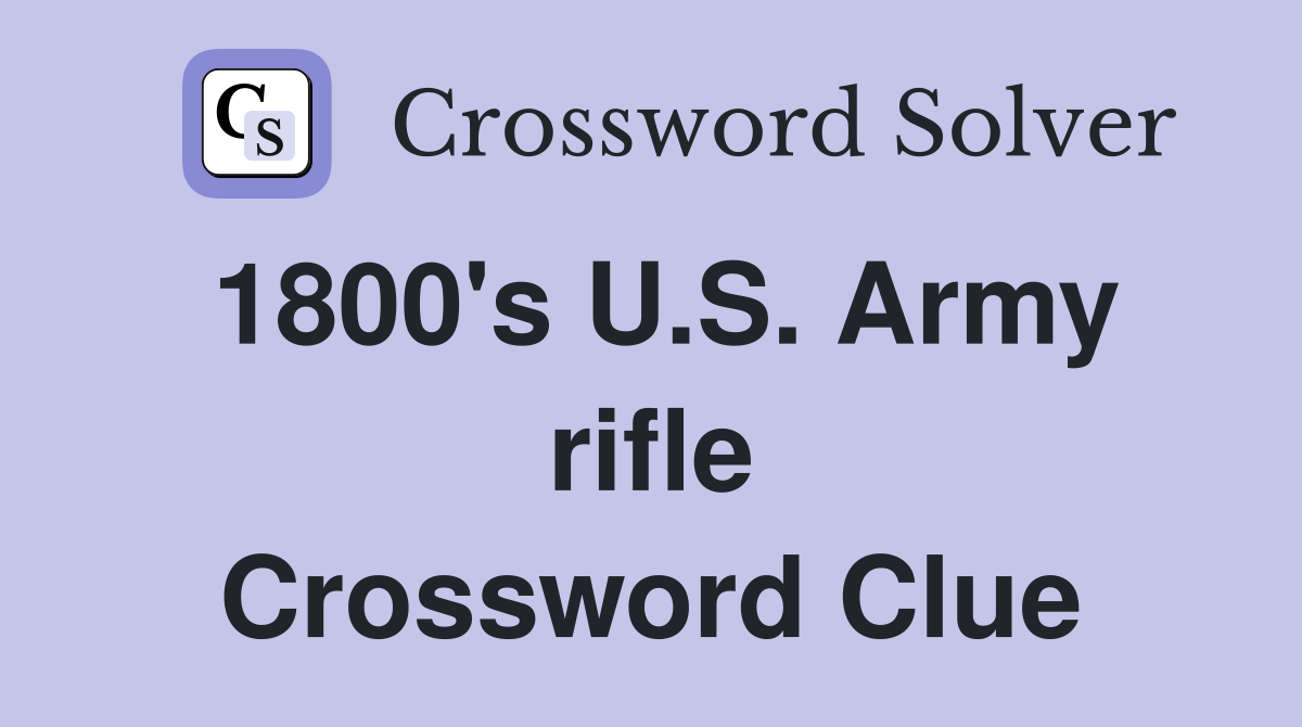 1800's U.S. Army rifle Crossword Clue