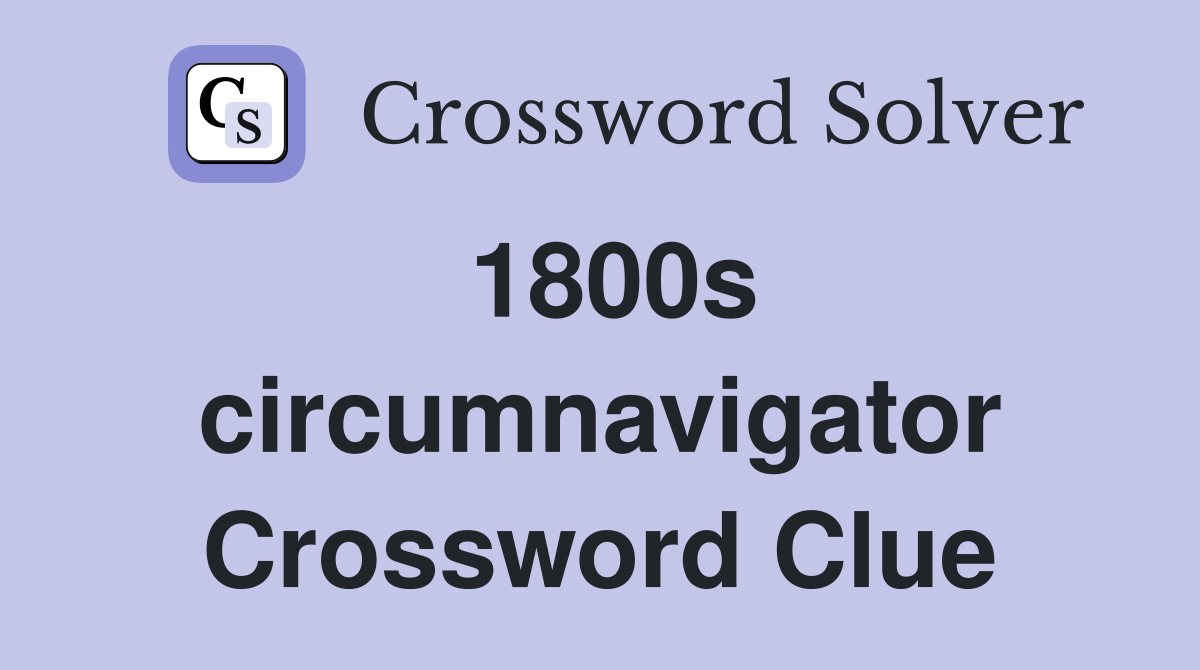 1800s circumnavigator Crossword Clue