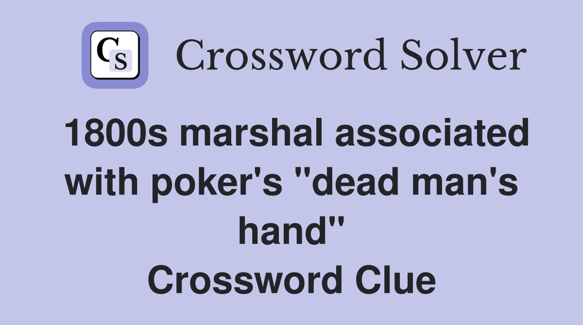 1800s marshal associated with poker's "dead man's hand" Crossword Clue