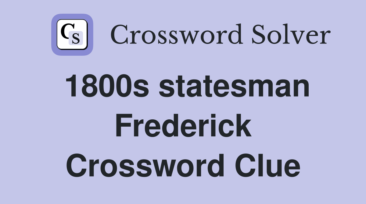 1800s statesman Frederick Crossword Clue