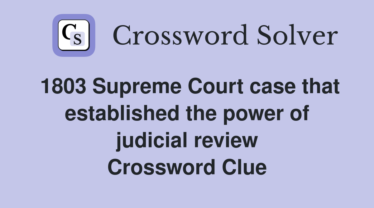 1803 Supreme Court case that established the power of judicial review Crossword Clue