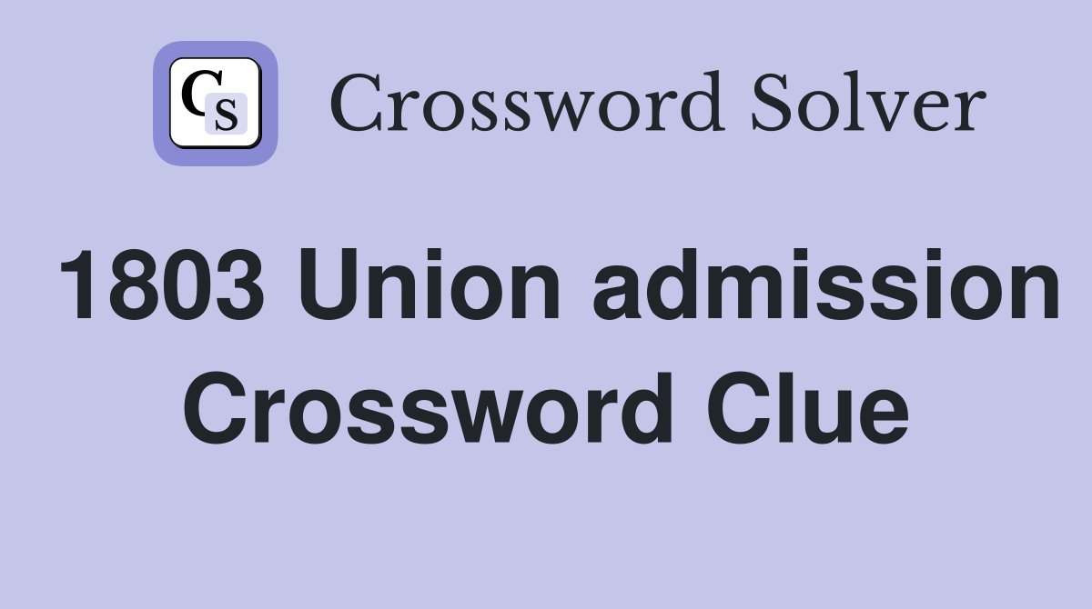 1803 Union admission Crossword Clue