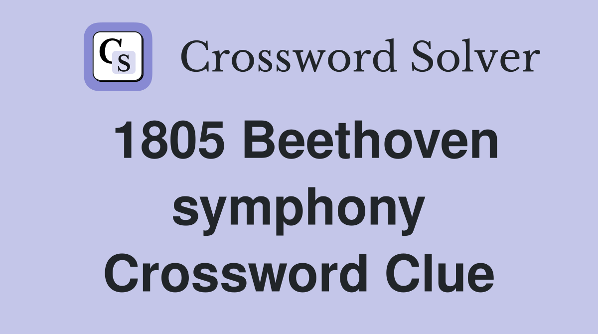 1805 Beethoven symphony Crossword Clue