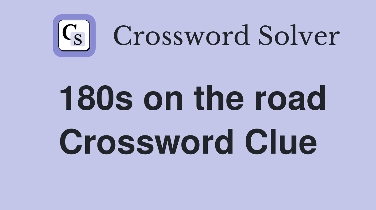 180s on the road Crossword Clue