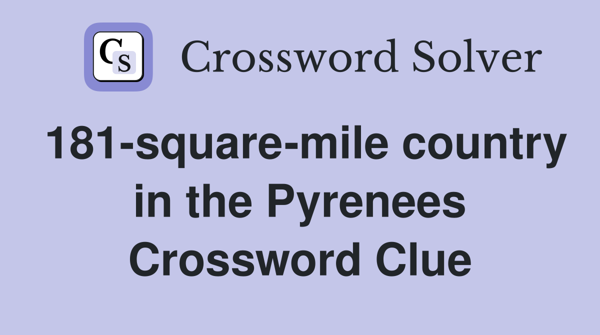 181-square-mile country in the Pyrenees Crossword Clue