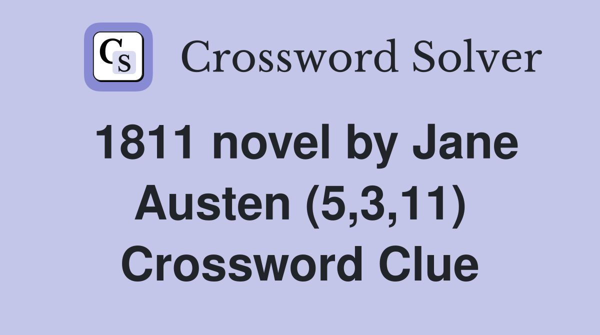 1811 novel by Jane Austen (5,3,11) Crossword Clue