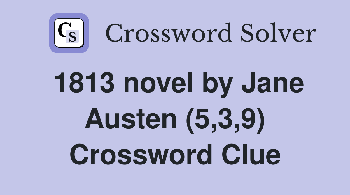 1813 novel by Jane Austen (5,3,9) Crossword Clue