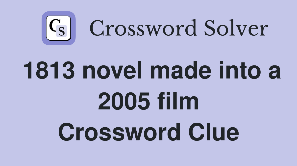 1813 novel made into a 2005 film Crossword Clue