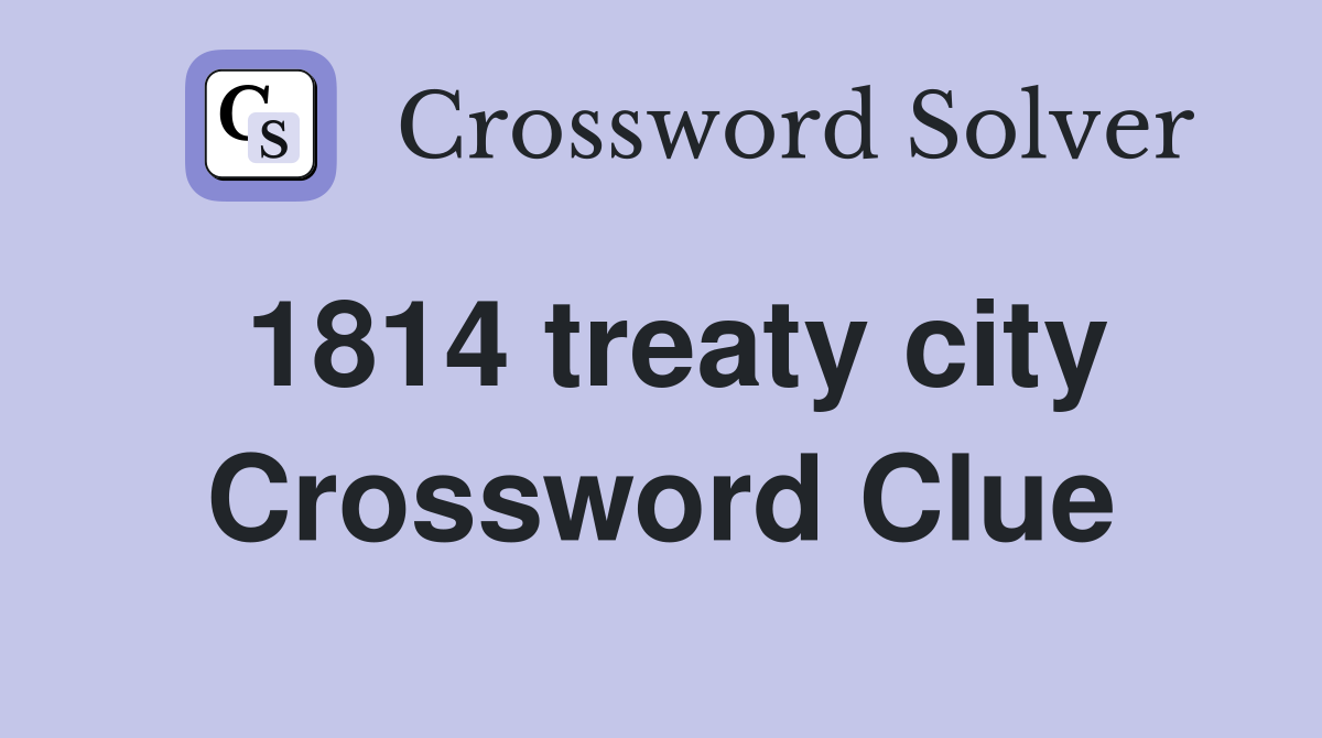1814 treaty city Crossword Clue